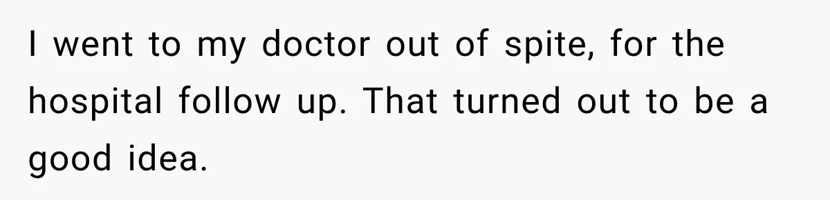 Doctor Refused Her Life-Saving Prescription, Until She Asked Him to Sign His Decision I went to my doctor out of spite, for the hospital follow up. That turned out to be a good idea.