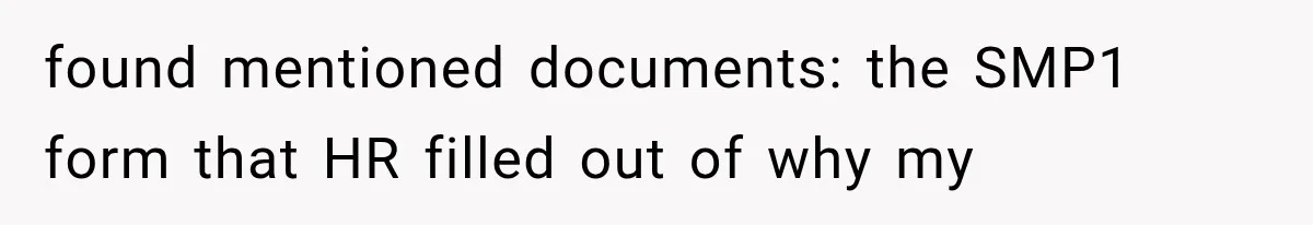 found mentioned documents: the SMP1 form that HR filled out of why my