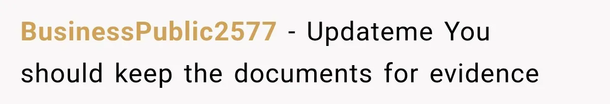 BusinessPublic2577 − Updateme You should keep the documents for evidence