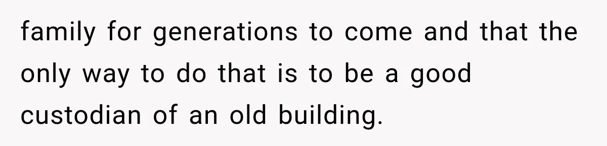Grandmother Gave Her Granddaughter an Old House, Then Demanded It Back After She Spent $100K Restoring It family for generations to come and that the only way to do that is to be a good custodian of an old building.