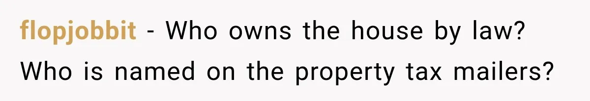 Grandmother Gave Her Granddaughter an Old House, Then Demanded It Back After She Spent $100K Restoring It flopjobbit − Who owns the house by law? Who is named on the property tax mailers?