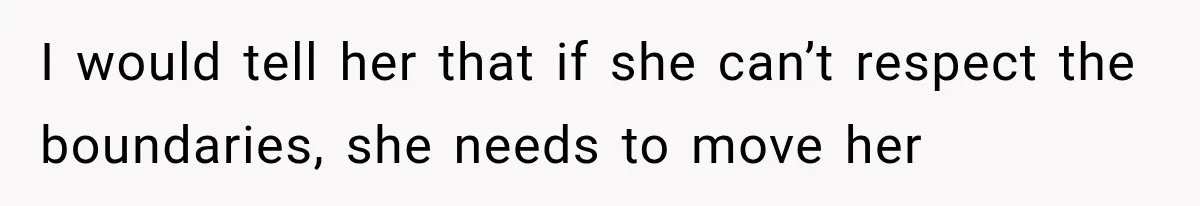 Grandmother Gave Her Granddaughter an Old House, Then Demanded It Back After She Spent $100K Restoring It I would tell her that if she can’t respect the boundaries, she needs to move her
