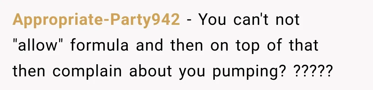 Appropriate-Party942 − You can't not "allow" formula and then on top of that then complain about you pumping? ?????