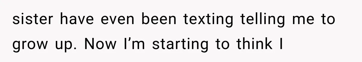 Woman Stops Cooking After Boyfriend Demands Dinner for His Friends, Then Walks Out After One Comment sister have even been texting telling me to grow up. Now I’m starting to think I