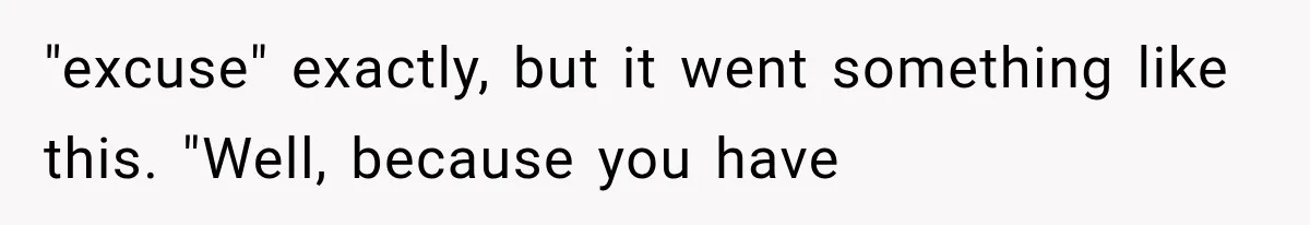 Woman Reports Her Friend’s Estranged Husband After He Marries Someone Else Before His Divorce Is Final "excuse" exactly, but it went something like this. "Well, because you have