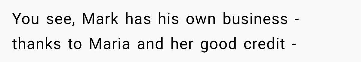 Woman Reports Her Friend’s Estranged Husband After He Marries Someone Else Before His Divorce Is Final You see, Mark has his own business - thanks to Maria and her good credit -