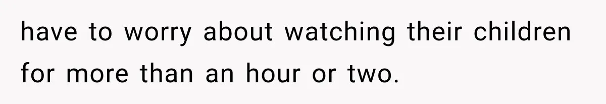 Woman Reports Her Friend’s Estranged Husband After He Marries Someone Else Before His Divorce Is Final have to worry about watching their children for more than an hour or two.