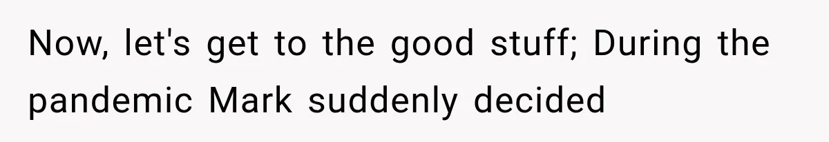 Woman Reports Her Friend’s Estranged Husband After He Marries Someone Else Before His Divorce Is Final Now, let's get to the good stuff; During the pandemic Mark suddenly decided