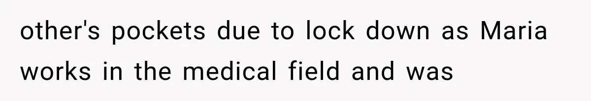 Woman Reports Her Friend’s Estranged Husband After He Marries Someone Else Before His Divorce Is Final other's pockets due to lock down as Maria works in the medical field and was