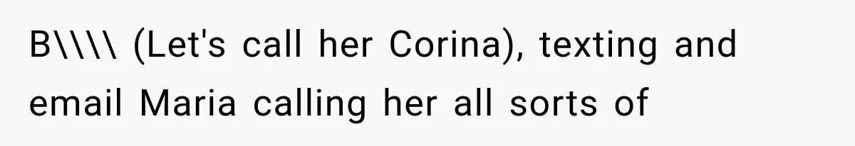 Woman Reports Her Friend’s Estranged Husband After He Marries Someone Else Before His Divorce Is Final B\\\\ (Let's call her Corina), texting and email Maria calling her all sorts of