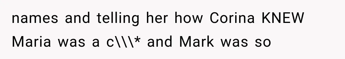 Woman Reports Her Friend’s Estranged Husband After He Marries Someone Else Before His Divorce Is Final names and telling her how Corina KNEW Maria was a c\\\* and Mark was so