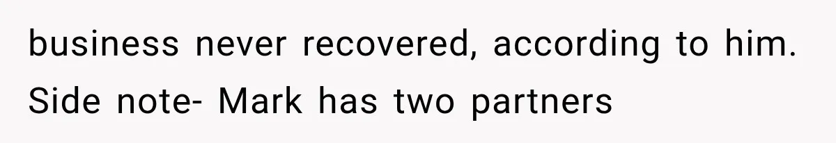 Woman Reports Her Friend’s Estranged Husband After He Marries Someone Else Before His Divorce Is Final business never recovered, according to him. Side note- Mark has two partners