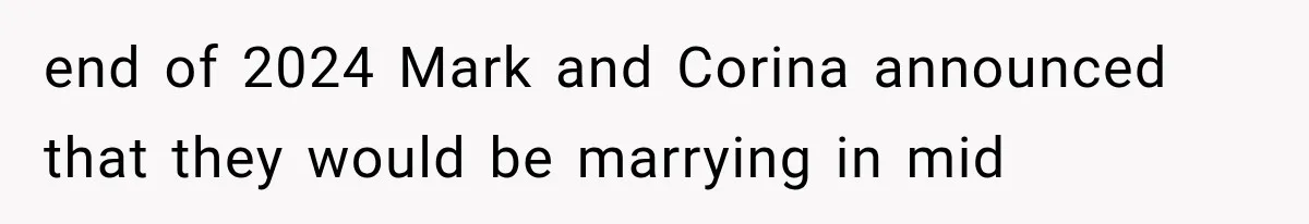 Woman Reports Her Friend’s Estranged Husband After He Marries Someone Else Before His Divorce Is Final end of 2024 Mark and Corina announced that they would be marrying in mid