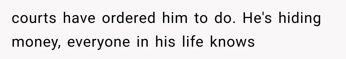Woman Reports Her Friend’s Estranged Husband After He Marries Someone Else Before His Divorce Is Final courts have ordered him to do. He's hiding money, everyone in his life knows