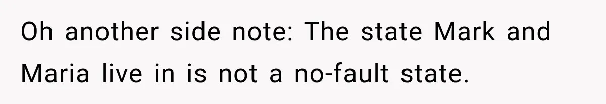 Woman Reports Her Friend’s Estranged Husband After He Marries Someone Else Before His Divorce Is Final Oh another side note: The state Mark and Maria live in is not a no-fault state.