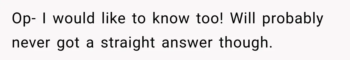 Op- I would like to know too! Will probably never got a straight answer though.