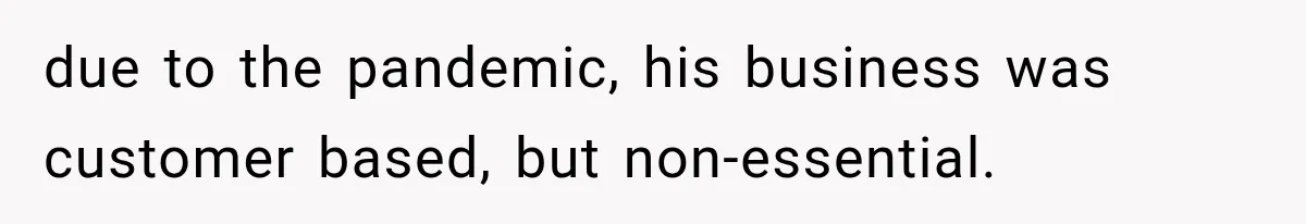 Woman Reports Her Friend’s Estranged Husband After He Marries Someone Else Before His Divorce Is Final due to the pandemic, his business was customer based, but non-essential.