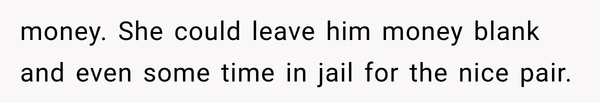 Woman Reports Her Friend’s Estranged Husband After He Marries Someone Else Before His Divorce Is Final money. She could leave him money blank and even some time in jail for the nice pair.