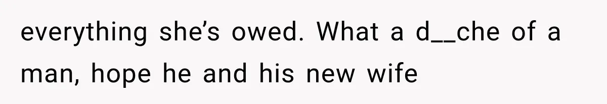 Woman Reports Her Friend’s Estranged Husband After He Marries Someone Else Before His Divorce Is Final everything she’s owed. What a d__che of a man, hope he and his new wife