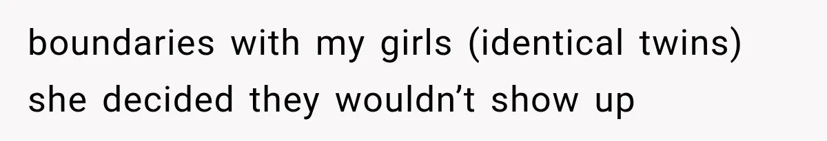 boundaries with my girls (identical twins) she decided they wouldn’t show up