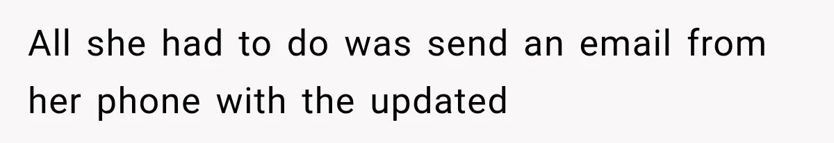 All she had to do was send an email from her phone with the updated