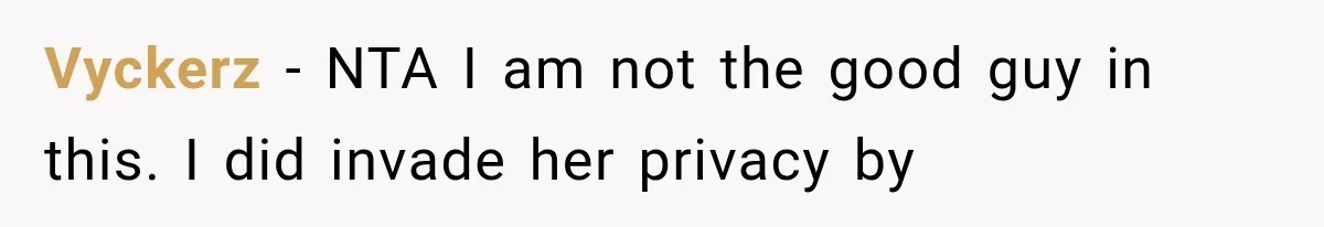 Vyckerz − NTA I am not the good guy in this. I did invade her privacy by