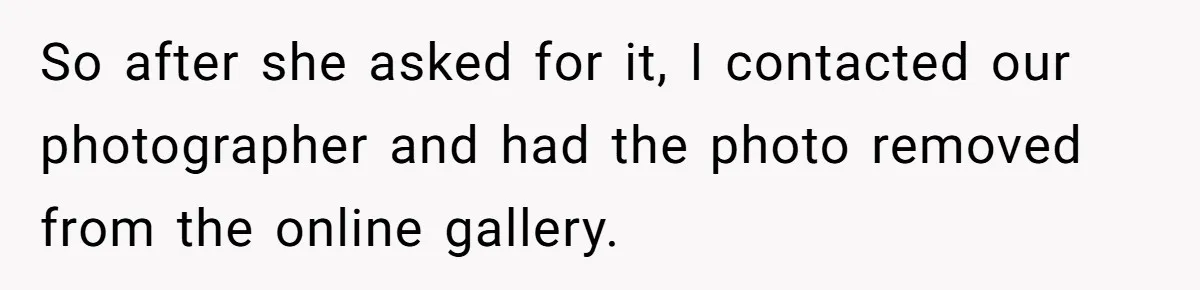 So after she asked for it, I contacted our photographer and had the photo removed from the online gallery.