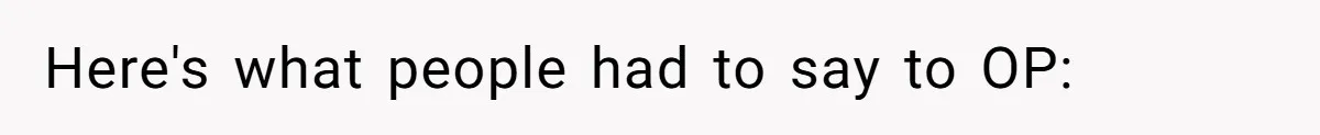 Here's what people had to say to OP: