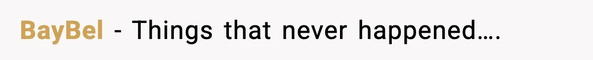BayBel − Things that never happened….