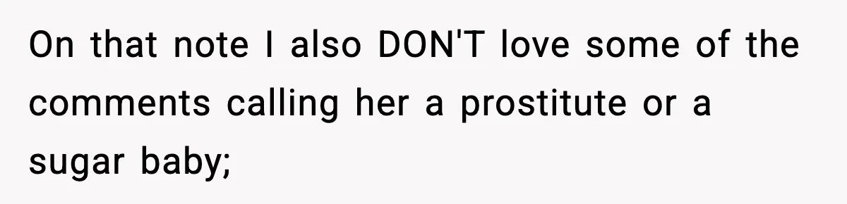On that note I also DON'T love some of the comments calling her a prostitute or a sugar baby;