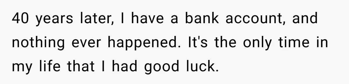 He Was 16 When He Found a Loophole in ATMs, and Somehow Walked Away With $10,000 40 years later, I have a bank account, and nothing ever happened. It's the only time in my life that I had good luck.