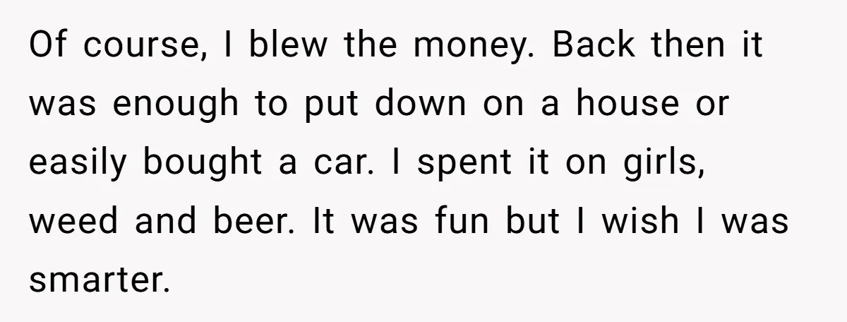 He Was 16 When He Found a Loophole in ATMs, and Somehow Walked Away With $10,000 Of course, I blew the money. Back then it was enough to put down on a house or easily bought a car. I spent it on girls, weed and beer....