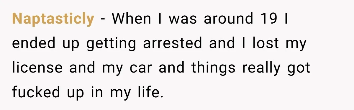 He Was 16 When He Found a Loophole in ATMs, and Somehow Walked Away With $10,000 Naptasticly − When I was around 19 I ended up getting arrested and I lost my license and my car and things really got fucked up in my life.