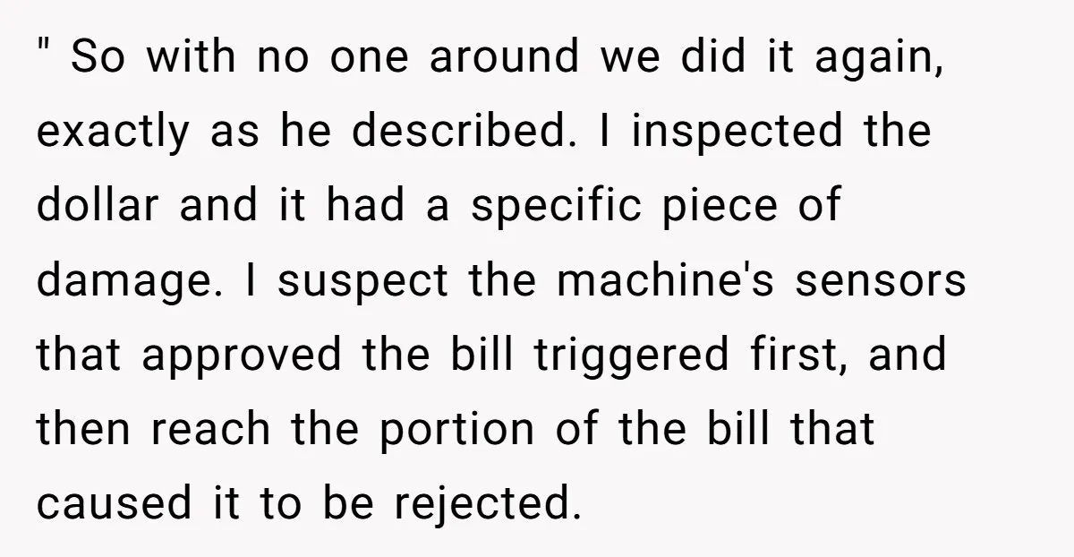 He Was 16 When He Found a Loophole in ATMs, and Somehow Walked Away With $10,000 " So with no one around we did it again, exactly as he described. I inspected the dollar and it had a specific piece of damage. I suspect the machine's...