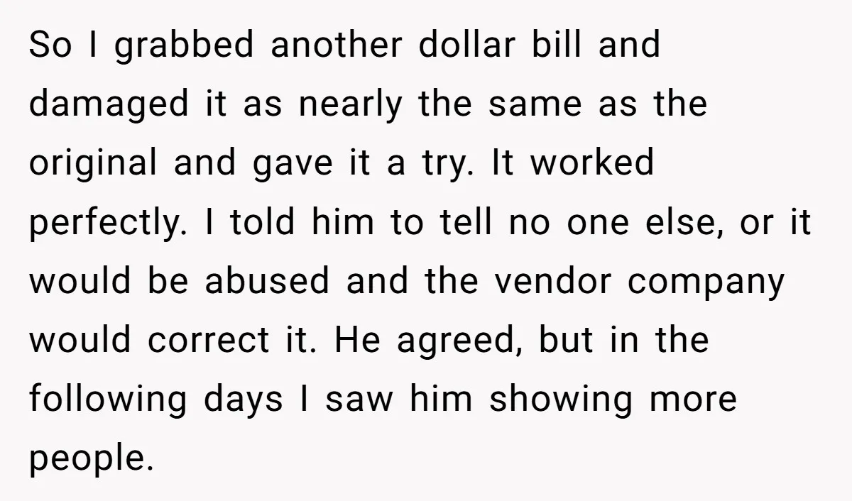 He Was 16 When He Found a Loophole in ATMs, and Somehow Walked Away With $10,000 So I grabbed another dollar bill and damaged it as nearly the same as the original and gave it a try. It worked perfectly. I told him to tell no...