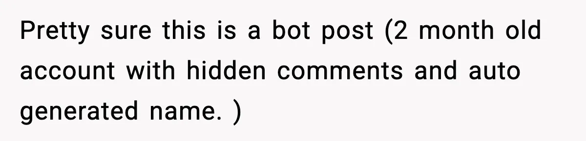 Pretty sure this is a bot post (2 month old account with hidden comments and auto generated name. )