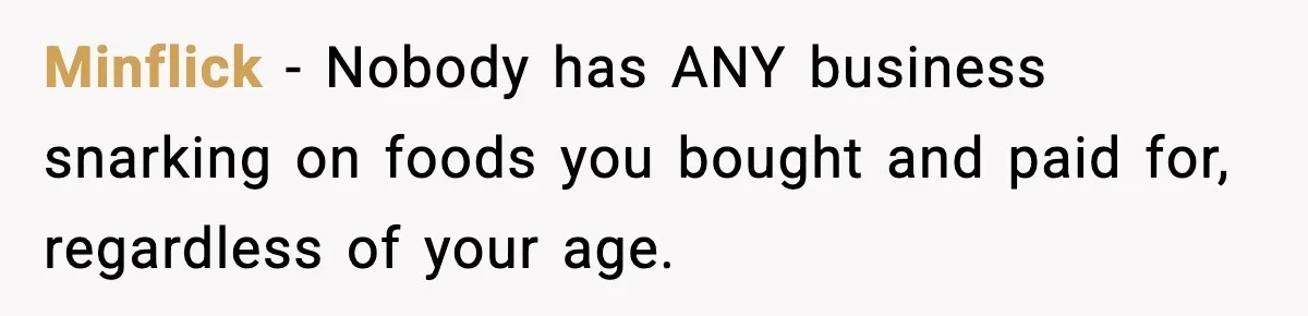 Minflick − Nobody has ANY business snarking on foods you bought and paid for, regardless of your age.