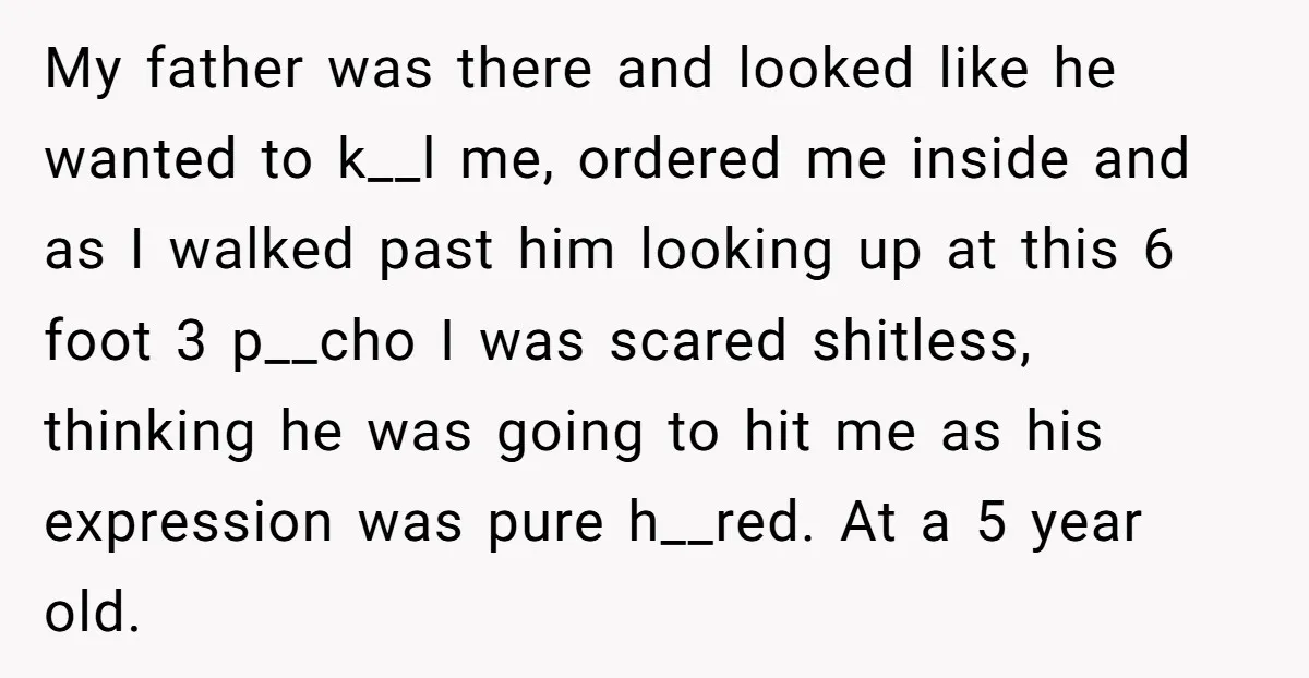 My father was there and looked like he wanted to k__l me, ordered me inside and as I walked past him looking up at this 6 foot 3 p__cho I...