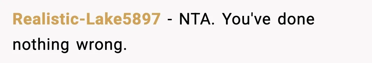 Realistic-Lake5897 − NTA. You've done nothing wrong.