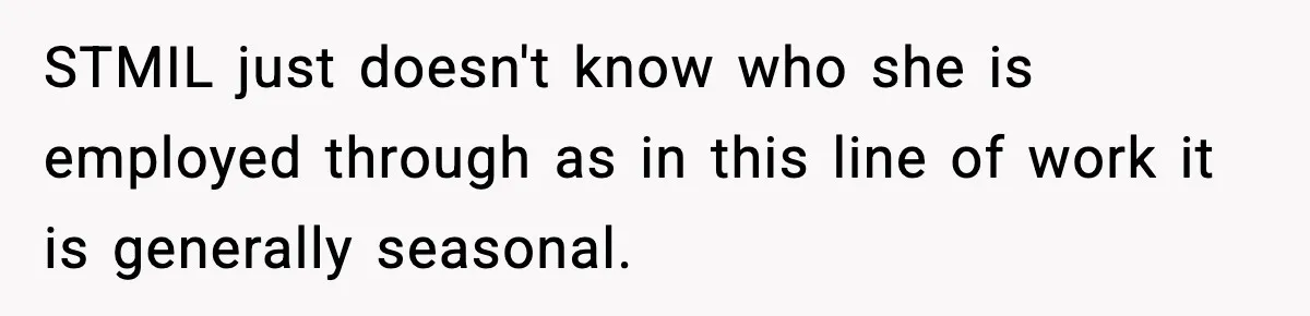 STMIL just doesn't know who she is employed through as in this line of work it is generally seasonal.
