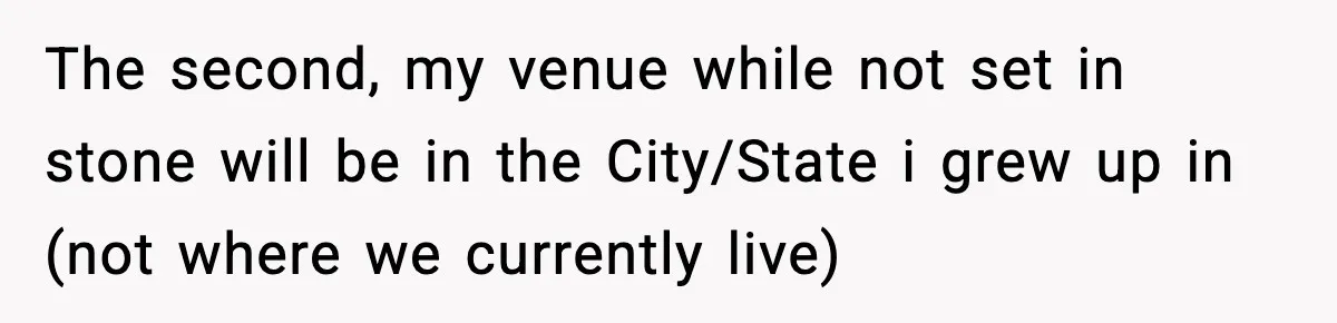 The second, my venue while not set in stone will be in the City/State i grew up in (not where we currently live)