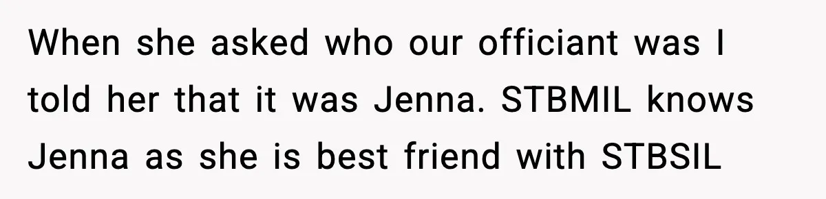 When she asked who our officiant was I told her that it was Jenna. STBMIL knows Jenna as she is best friend with STBSIL