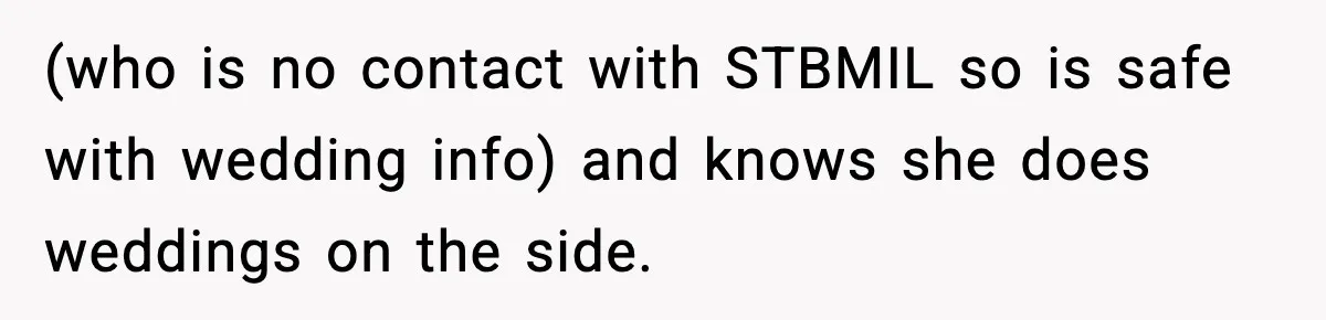 (who is no contact with STBMIL so is safe with wedding info) and knows she does weddings on the side.