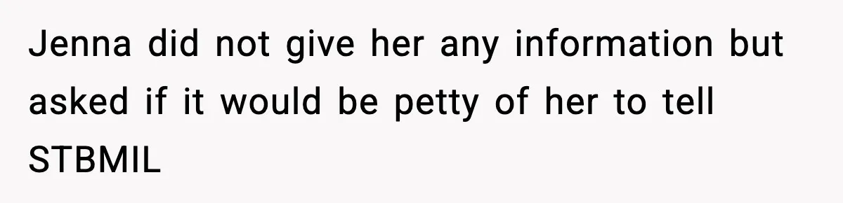 Jenna did not give her any information but asked if it would be petty of her to tell STBMIL