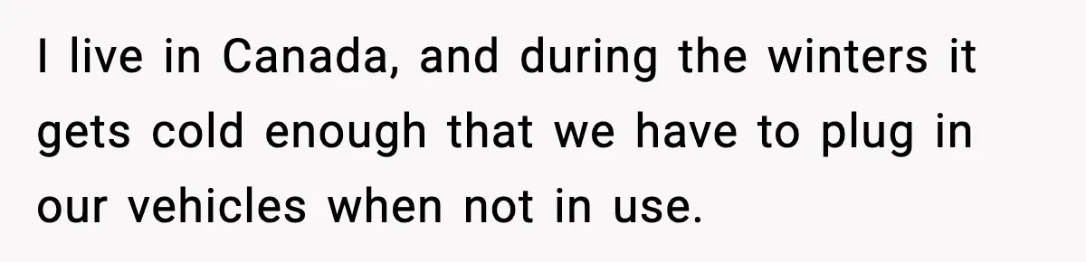 Neighbor Kept Stealing Electricity From Their Truck, So They Finally Took Action I live in Canada, and during the winters it gets cold enough that we have to plug in our vehicles when not in use.