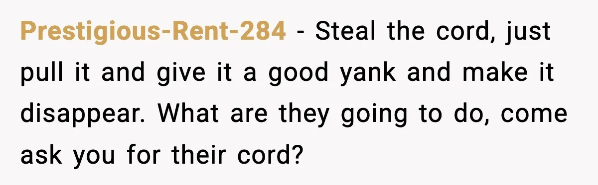 Neighbor Kept Stealing Electricity From Their Truck, So They Finally Took Action Prestigious-Rent-284 − Steal the cord, just pull it and give it a good yank and make it disappear. What are they going to do, come ask you for their cord?