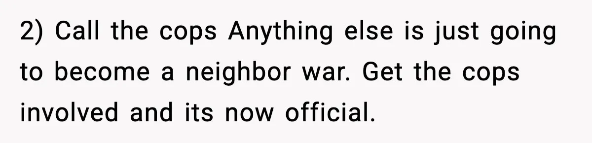 Neighbor Kept Stealing Electricity From Their Truck, So They Finally Took Action 2) Call the cops Anything else is just going to become a neighbor war. Get the cops involved and its now official.
