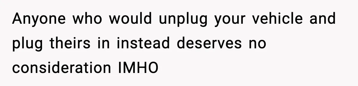 Neighbor Kept Stealing Electricity From Their Truck, So They Finally Took Action Anyone who would unplug your vehicle and plug theirs in instead deserves no consideration IMHO