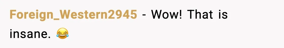 Foreign_Western2945 − Wow! That is insane. 😂