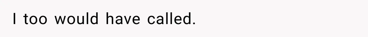 I too would have called.